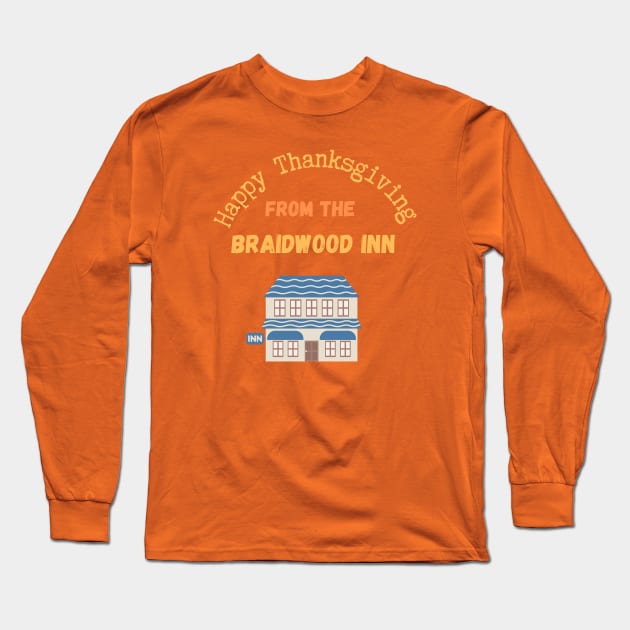 Happy Thanksgiving From The Braidwood Inn Long Sleeve T-Shirt by Out of the Darkness Productions